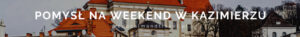 pomysł na weekend w kazimierzu