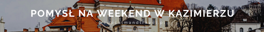 pomysł na weekend w kazimierzu